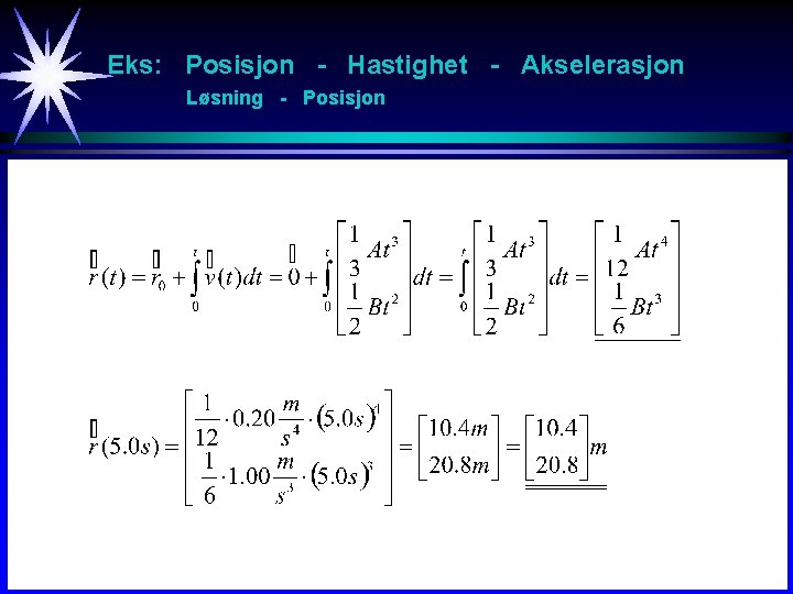 Eks: Posisjon - Hastighet - Akselerasjon Løsning - Posisjon 