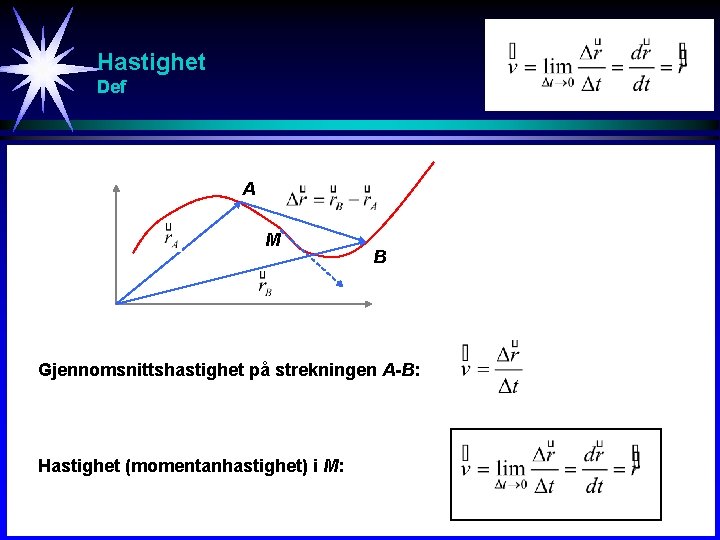 Hastighet Def A M B Gjennomsnittshastighet på strekningen A-B: Hastighet (momentanhastighet) i M: 