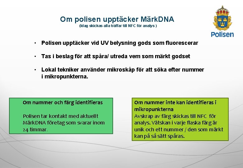 Om polisen upptäcker Märk. DNA (Idag skickas alla träffar till NFC för analys )