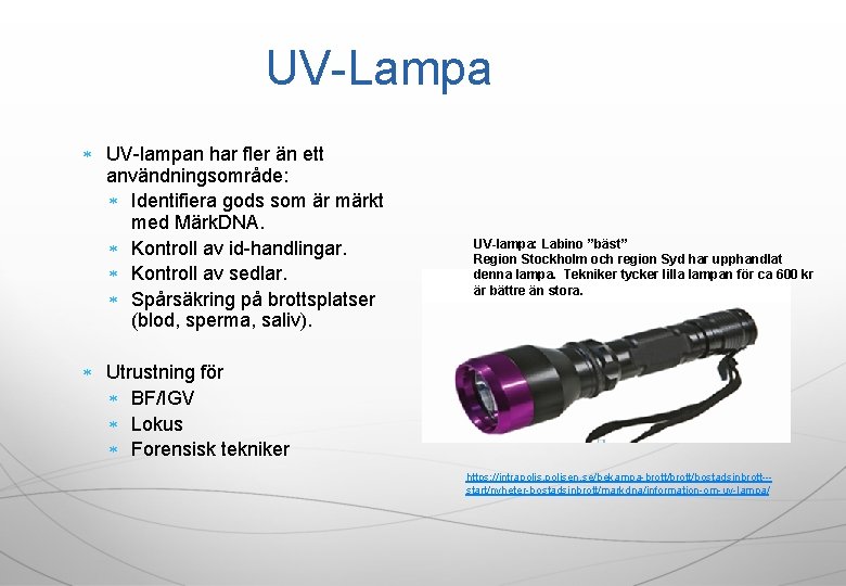 UV-Lampa UV-lampan har fler än ett användningsområde: Identifiera gods som är märkt med Märk.