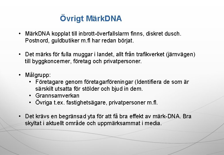 Övrigt Märk. DNA • Märk. DNA kopplat till inbrott-överfallslarm finns, diskret dusch. Postnord, guldbutiker