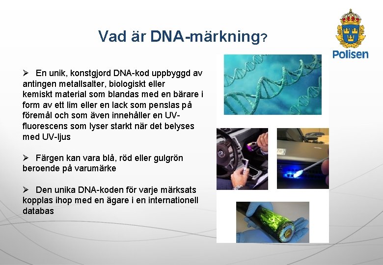 Vad är DNA-märkning? Ø En unik, konstgjord DNA-kod uppbyggd av antingen metallsalter, biologiskt eller