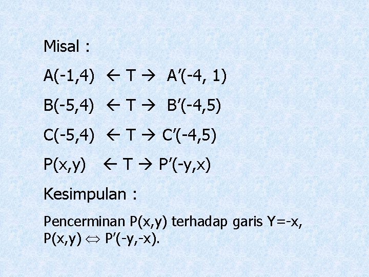 Misal : A(-1, 4) T A’(-4, 1) B(-5, 4) T B’(-4, 5) C(-5, 4)