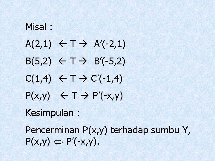Misal : A(2, 1) T A’(-2, 1) B(5, 2) T B’(-5, 2) C(1, 4)