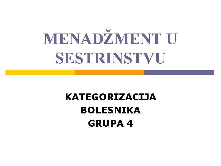 MENADŽMENT U SESTRINSTVU KATEGORIZACIJA BOLESNIKA GRUPA 4 