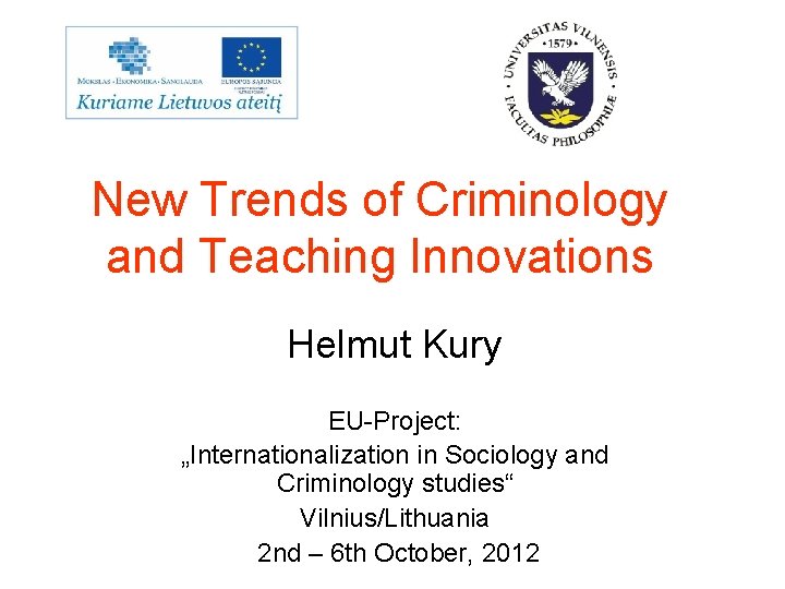 New Trends of Criminology and Teaching Innovations Helmut Kury EU-Project: „Internationalization in Sociology and New Trends of Criminology and Teaching Innovations Helmut Kury EU-Project: „Internationalization in Sociology and