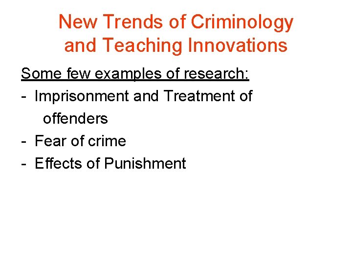 New Trends of Criminology and Teaching Innovations Some few examples of research: - Imprisonment New Trends of Criminology and Teaching Innovations Some few examples of research: - Imprisonment
