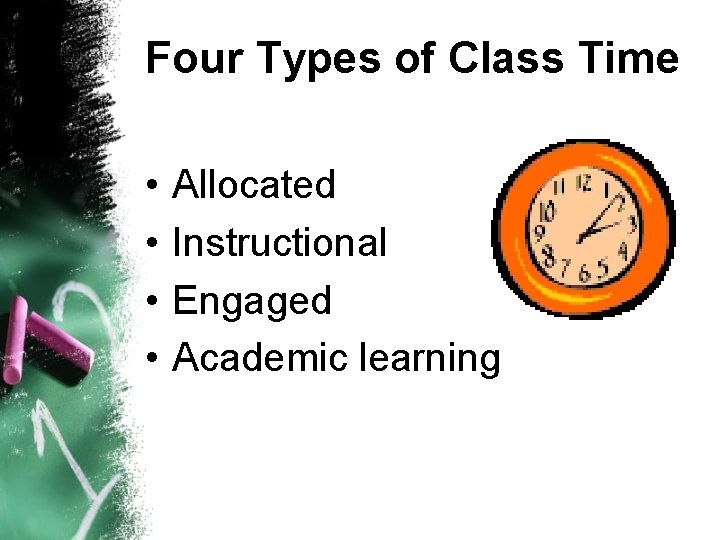 Four Types of Class Time • • Allocated Instructional Engaged Academic learning 