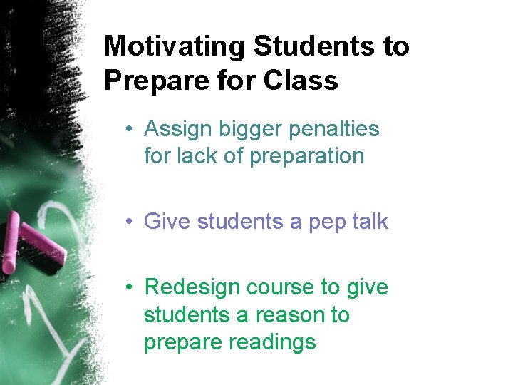 Motivating Students to Prepare for Class • Assign bigger penalties for lack of preparation