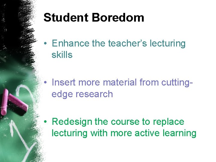 Student Boredom • Enhance the teacher’s lecturing skills • Insert more material from cuttingedge
