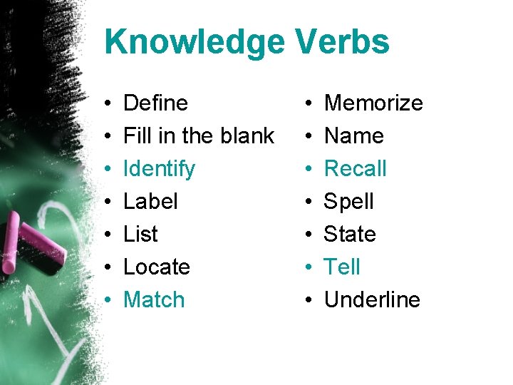 Knowledge Verbs • • Define Fill in the blank Identify Label List Locate Match