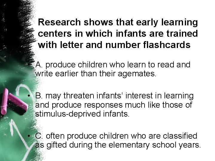Research shows that early learning centers in which infants are trained with letter and