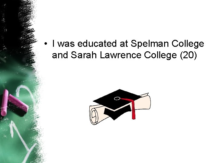  • I was educated at Spelman College and Sarah Lawrence College (20) 