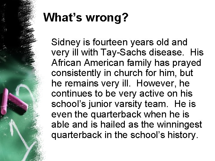 What’s wrong? Sidney is fourteen years old and very ill with Tay-Sachs disease. His