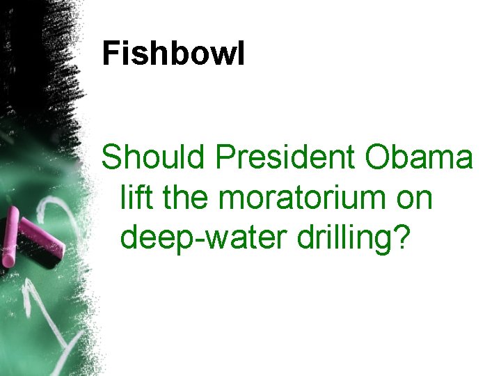 Fishbowl Should President Obama lift the moratorium on deep-water drilling? 