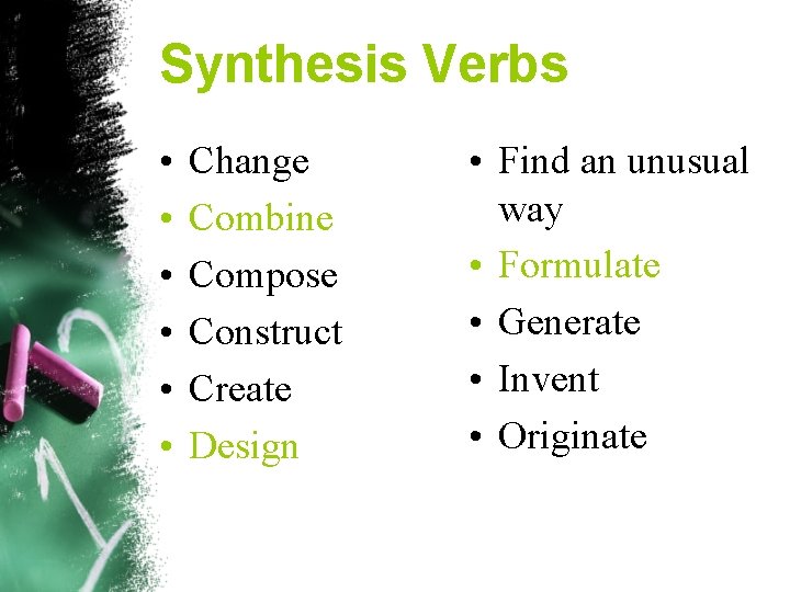 Synthesis Verbs • • • Change Combine Compose Construct Create Design • Find an
