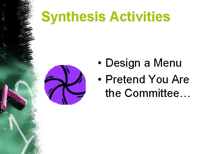 Synthesis Activities • Design a Menu • Pretend You Are the Committee… 