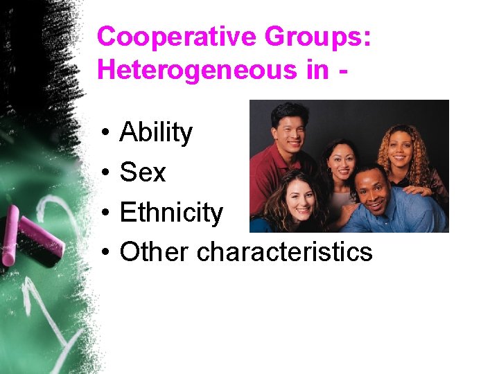 Cooperative Groups: Heterogeneous in - • • Ability Sex Ethnicity Other characteristics 