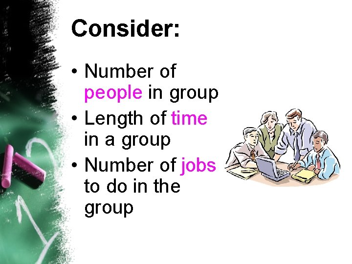 Consider: • Number of people in group • Length of time in a group