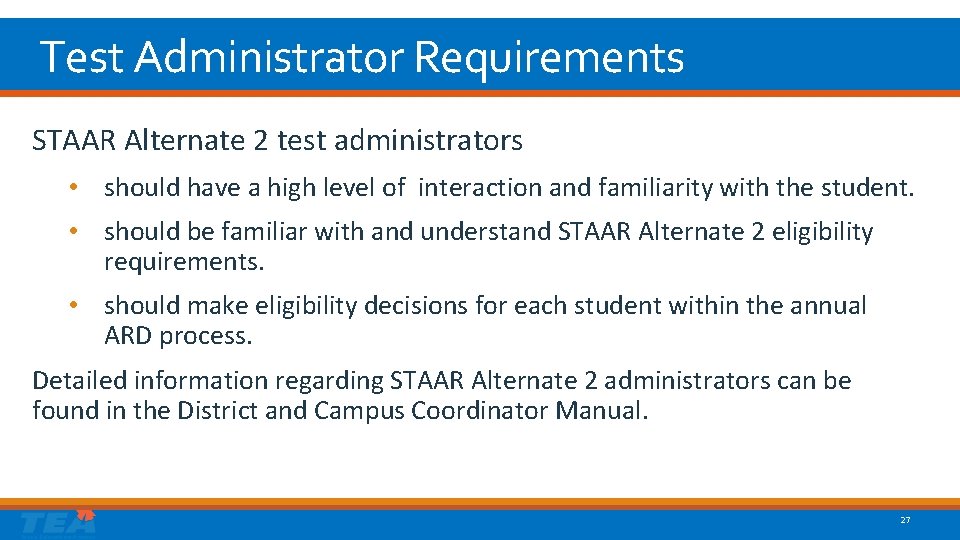 Test Administrator Requirements STAAR Alternate 2 test administrators • should have a high level