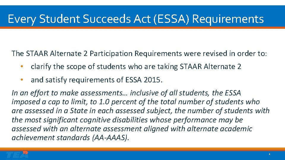 Every Student Succeeds Act (ESSA) Requirements The STAAR Alternate 2 Participation Requirements were revised