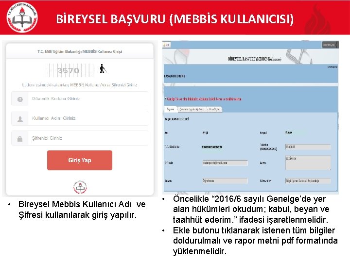 BİREYSEL BAŞVURU (MEBBİS KULLANICISI) • Bireysel Mebbis Kullanıcı Adı ve Şifresi kullanılarak giriş yapılır.