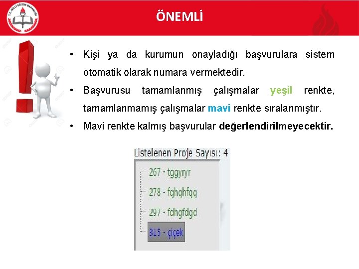 ÖNEMLİ • Kişi ya da kurumun onayladığı başvurulara sistem otomatik olarak numara vermektedir. •