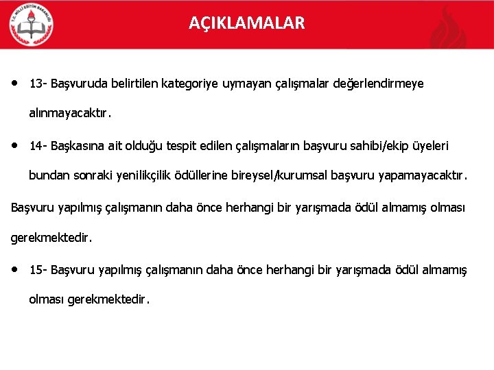 AÇIKLAMALAR • 13 - Başvuruda belirtilen kategoriye uymayan çalışmalar değerlendirmeye alınmayacaktır. • 14 -