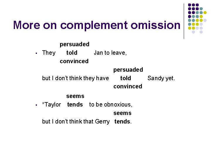 More on complement omission § § persuaded They told Jan to leave, convinced persuaded