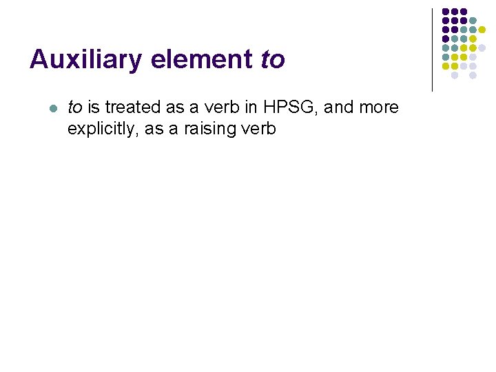 Auxiliary element to l to is treated as a verb in HPSG, and more