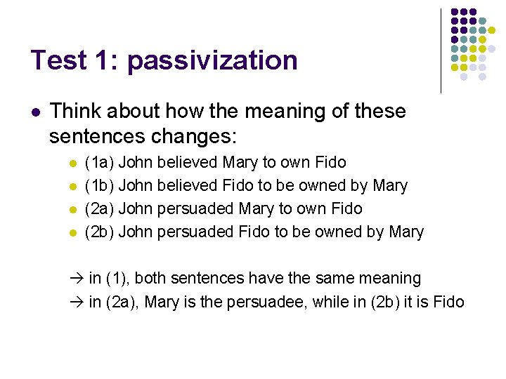 Test 1: passivization l Think about how the meaning of these sentences changes: l