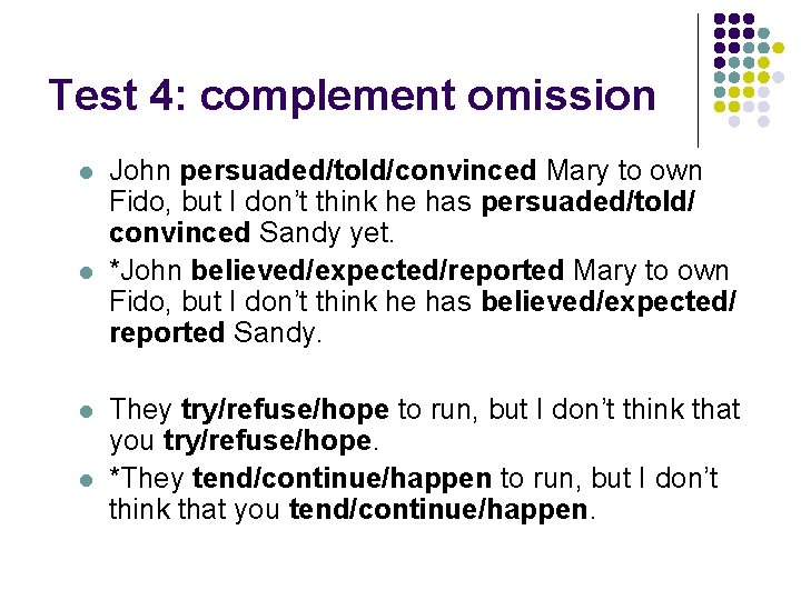 Test 4: complement omission l l John persuaded/told/convinced Mary to own Fido, but I