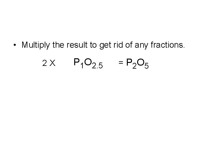  • Multiply the result to get rid of any fractions. 2 X P