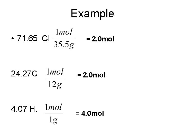 Example • 71. 65 Cl 24. 27 C 4. 07 H. = 2. 0