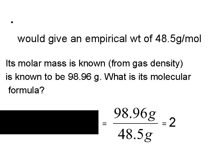  • would give an empirical wt of 48. 5 g/mol Its molar mass