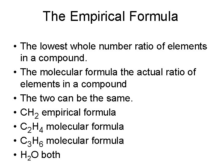 The Empirical Formula • The lowest whole number ratio of elements in a compound.
