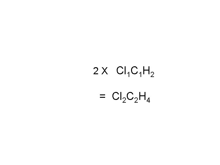 2 X Cl 1 C 1 H 2 = Cl 2 C 2 H