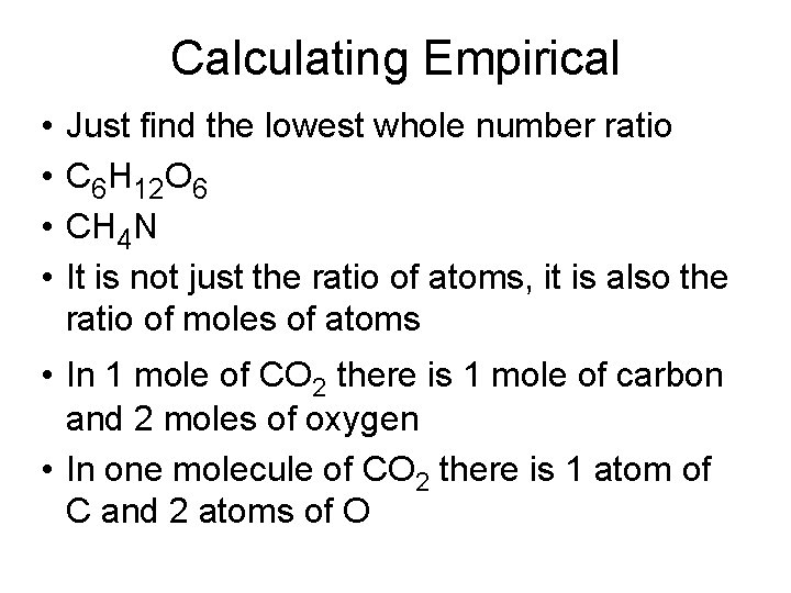 Calculating Empirical • • Just find the lowest whole number ratio C 6 H