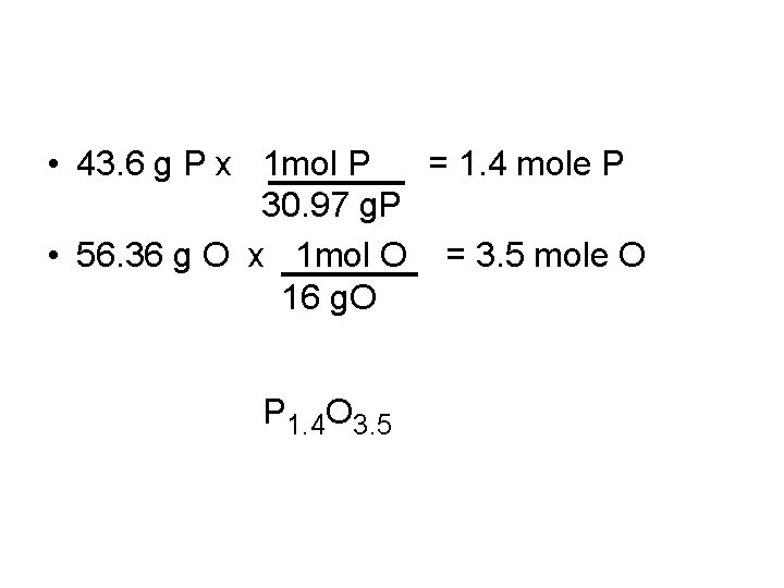  • 43. 6 g P x 1 mol P = 1. 4 mole