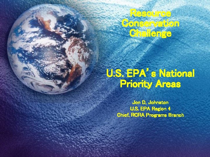 Resource Conservation Challenge U. S. EPA’s National Priority Areas Jon D. Johnston U. S.