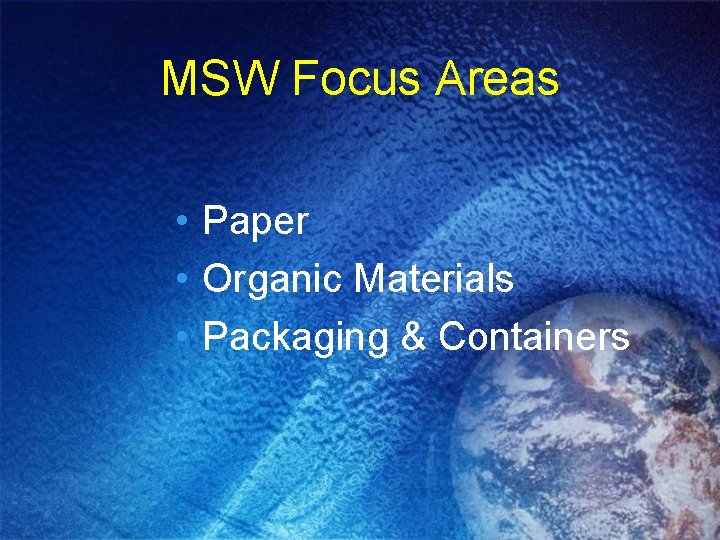 MSW Focus Areas • Paper • Organic Materials • Packaging & Containers 