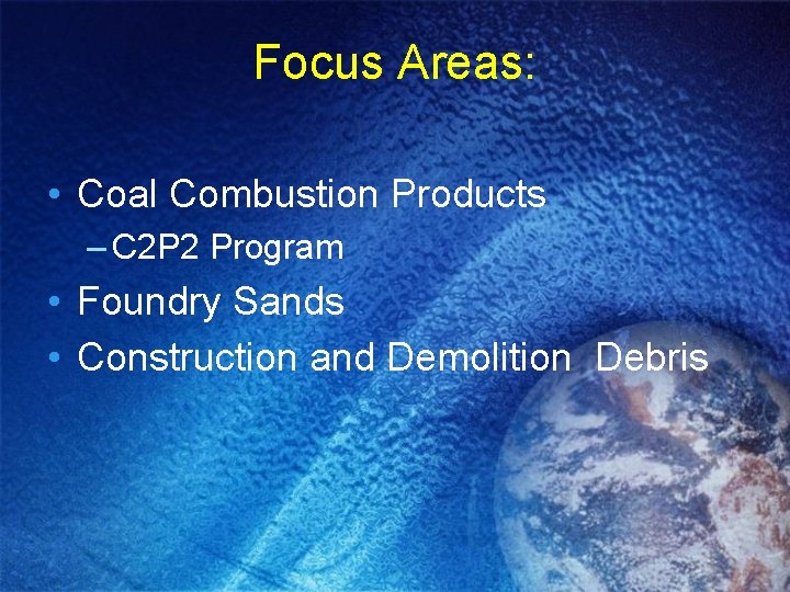 Focus Areas: • Coal Combustion Products – C 2 P 2 Program • Foundry
