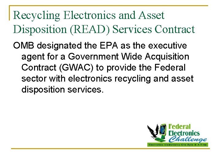 Recycling Electronics and Asset Disposition (READ) Services Contract OMB designated the EPA as the