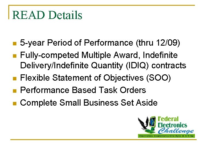 READ Details n n n 5 -year Period of Performance (thru 12/09) Fully-competed Multiple