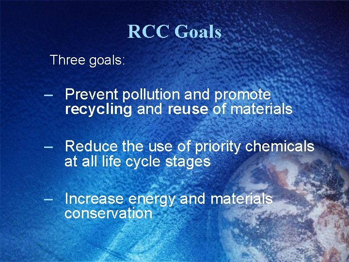 RCC Goals Three goals: – Prevent pollution and promote recycling and reuse of materials