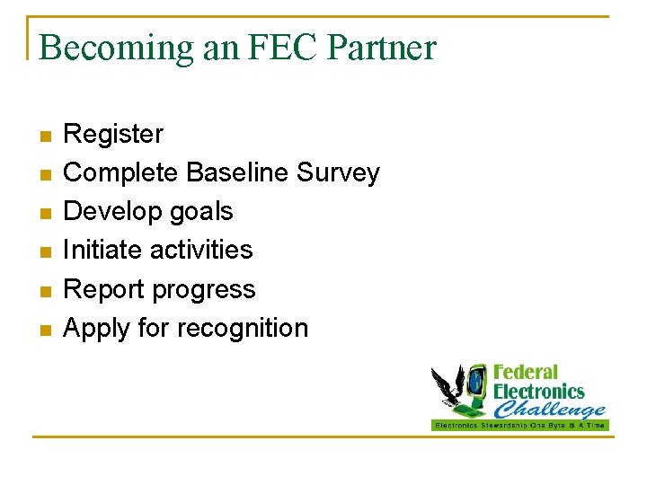 Becoming an FEC Partner n n n Register Complete Baseline Survey Develop goals Initiate