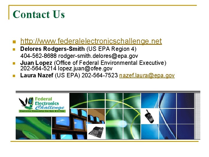 Contact Us n n http: //www. federalelectronicschallenge. net Delores Rodgers-Smith (US EPA Region 4)