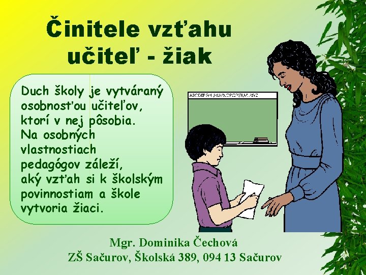 Činitele vzťahu učiteľ - žiak Duch školy je vytváraný osobnosťou učiteľov, ktorí v nej