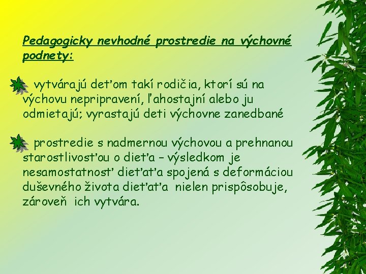Pedagogicky nevhodné prostredie na výchovné podnety: vytvárajú deťom takí rodičia, ktorí sú na výchovu