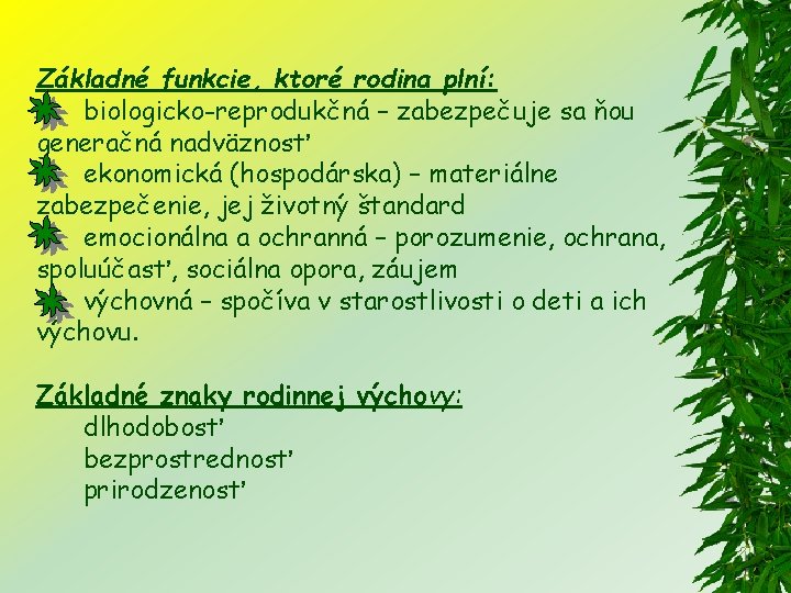 Základné funkcie, ktoré rodina plní: biologicko-reprodukčná – zabezpečuje sa ňou generačná nadväznosť ekonomická (hospodárska)